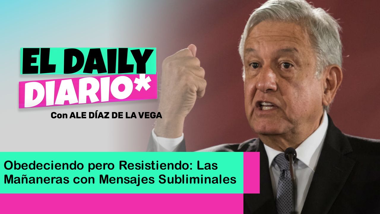 Lee más sobre el artículo Obedeciendo pero Resistiendo: Las Mañaneras Subliminales