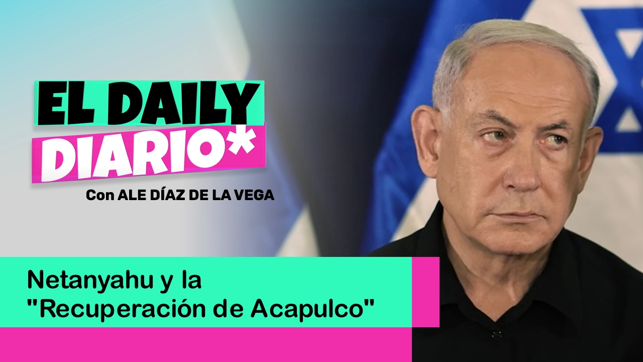 Lee más sobre el artículo Netanyahu y la “Recuperación de Acapulco”