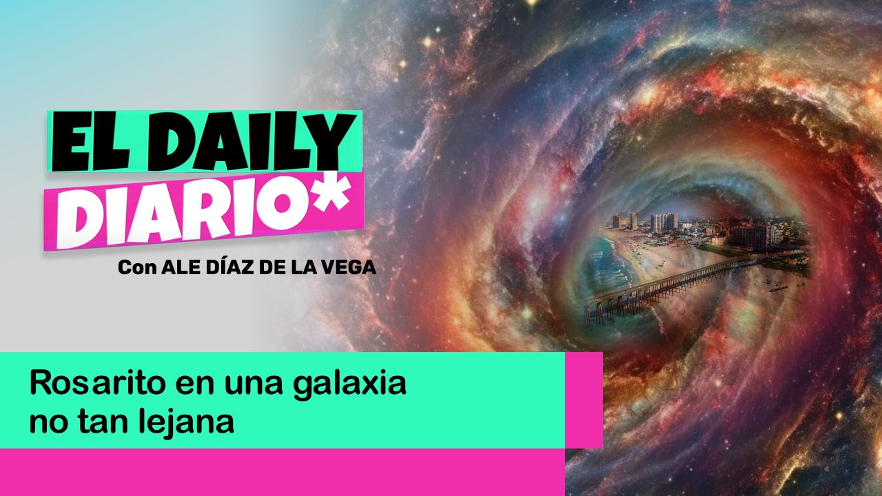 Lee más sobre el artículo Rosarito en una galaxia no tan lejana