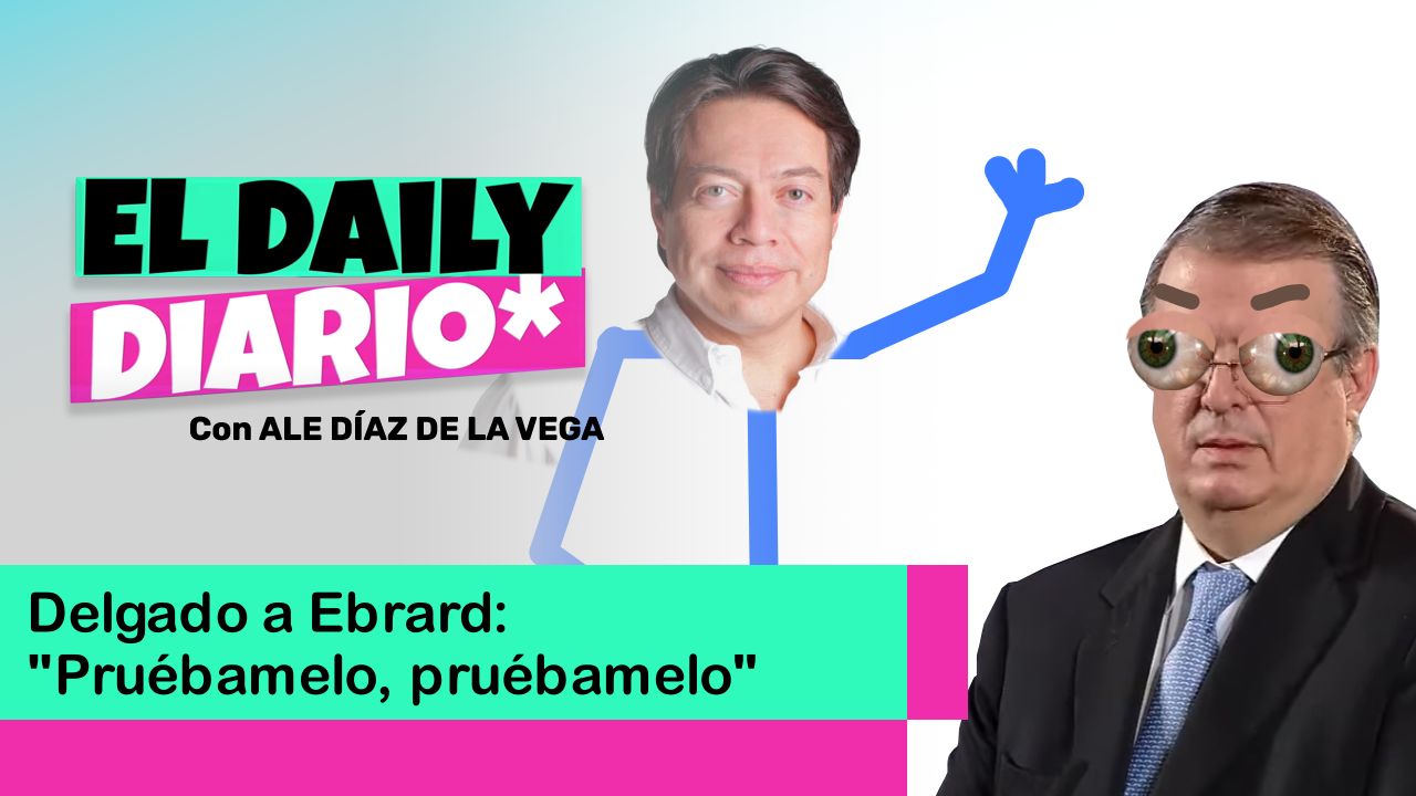 Lee más sobre el artículo Delgado a Ebrard: “Pruébamelo, pruébamelo”