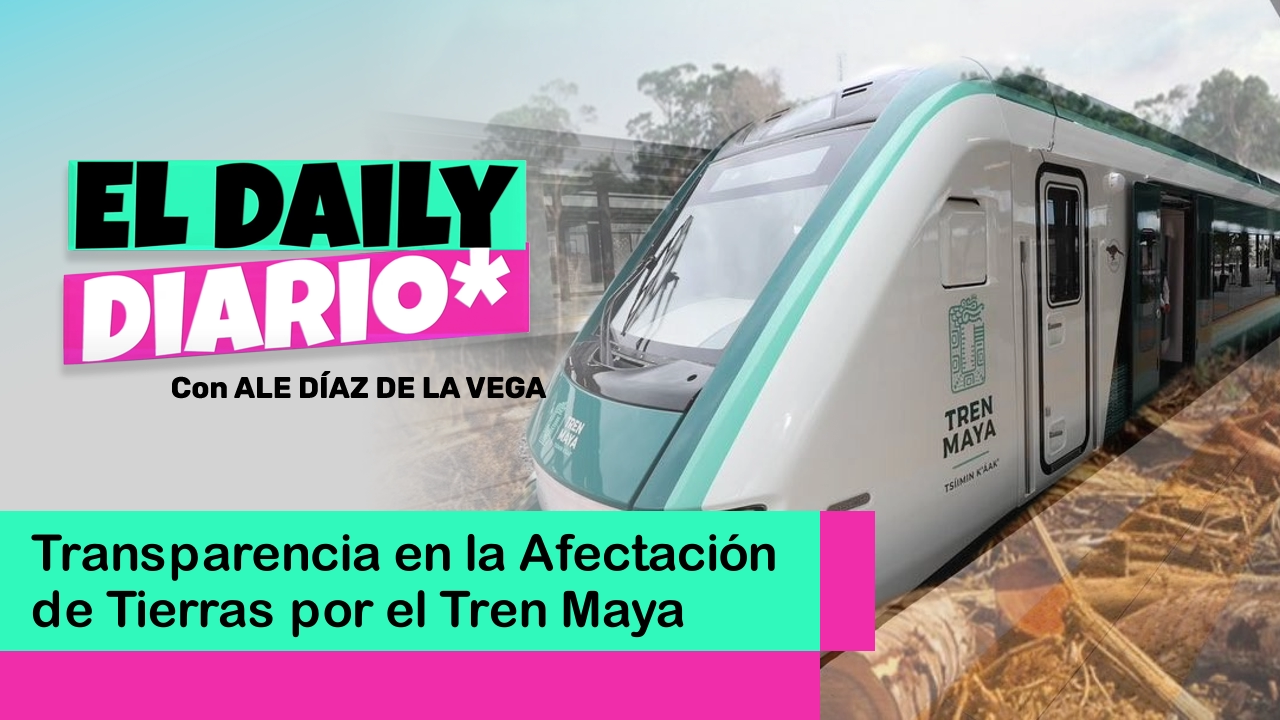 Lee más sobre el artículo Transparencia en la Afectación de Tierras por el Tren Maya