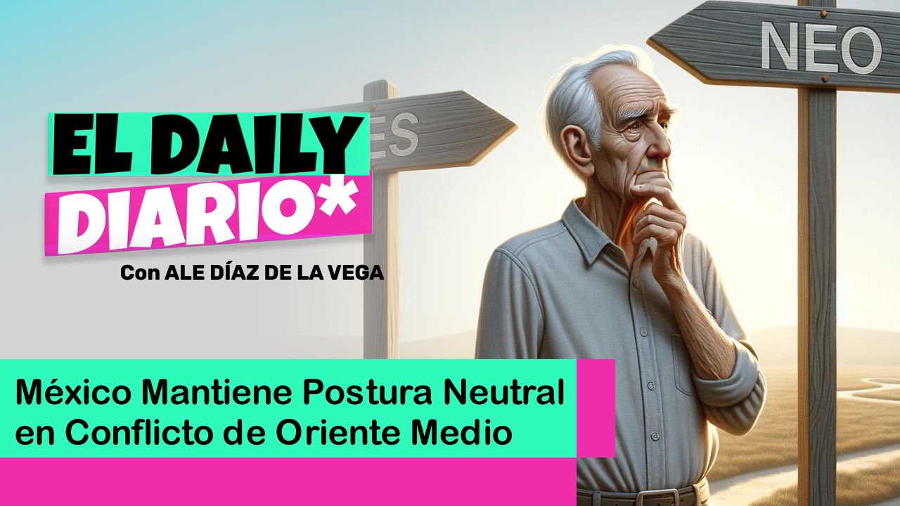 Lee más sobre el artículo México Mantiene Postura Neutral en Conflicto de Oriente Medio