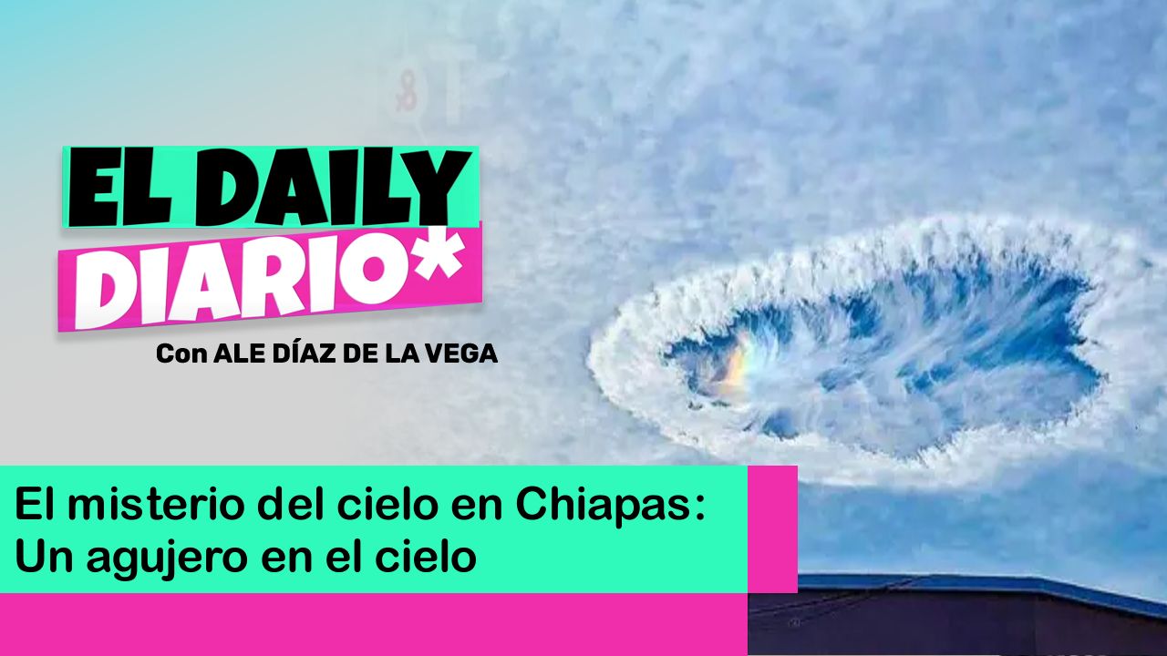 Lee más sobre el artículo El misterio del cielo en Chiapas: Un agujero en el cielo