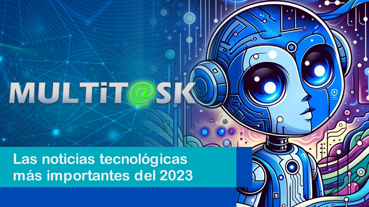 Lee más sobre el artículo Las noticias tecnológicas más importantes del 2023