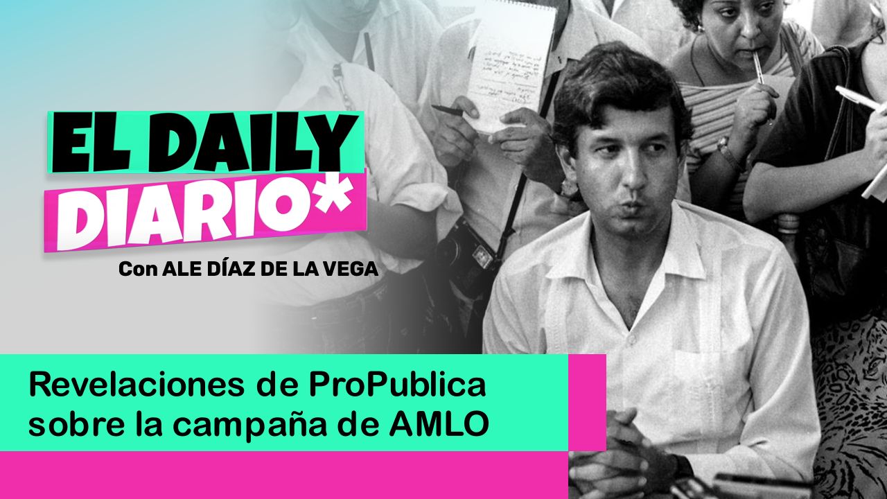 Lee más sobre el artículo Revelaciones de ProPublica sobre la campaña de AMLO