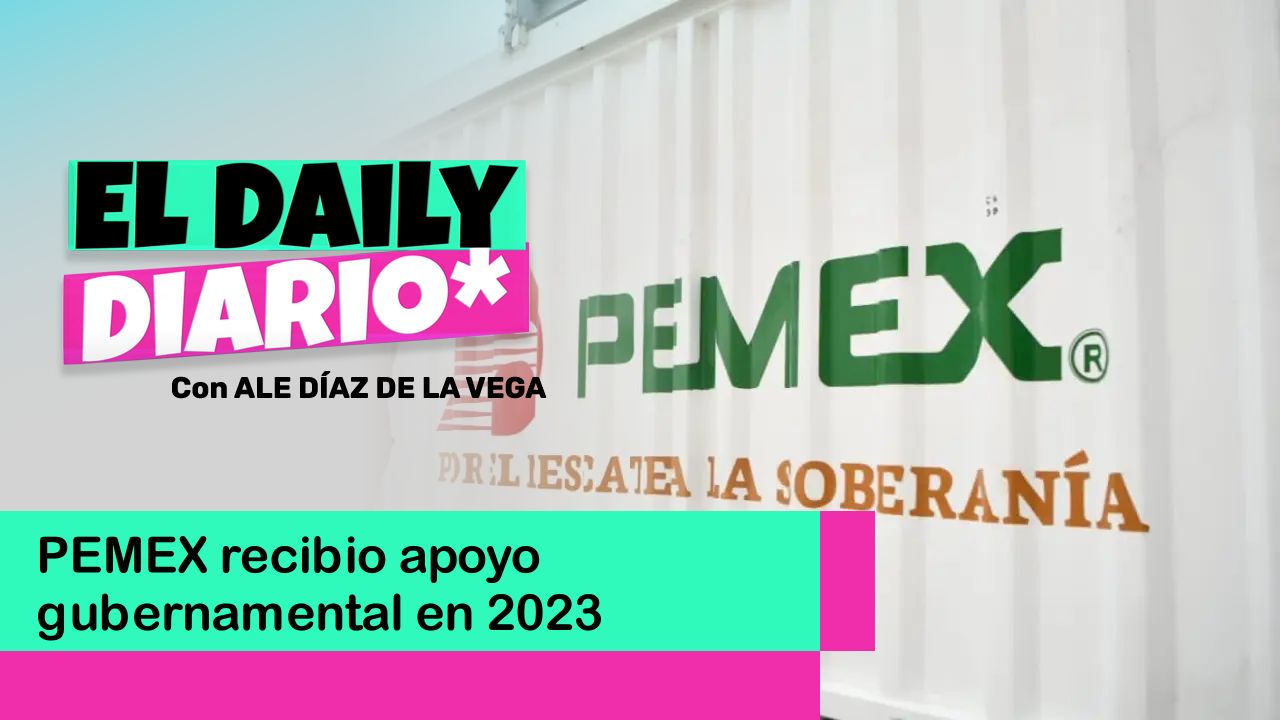 Lee más sobre el artículo PEMEX recibio apoyo gubernamental en 2023