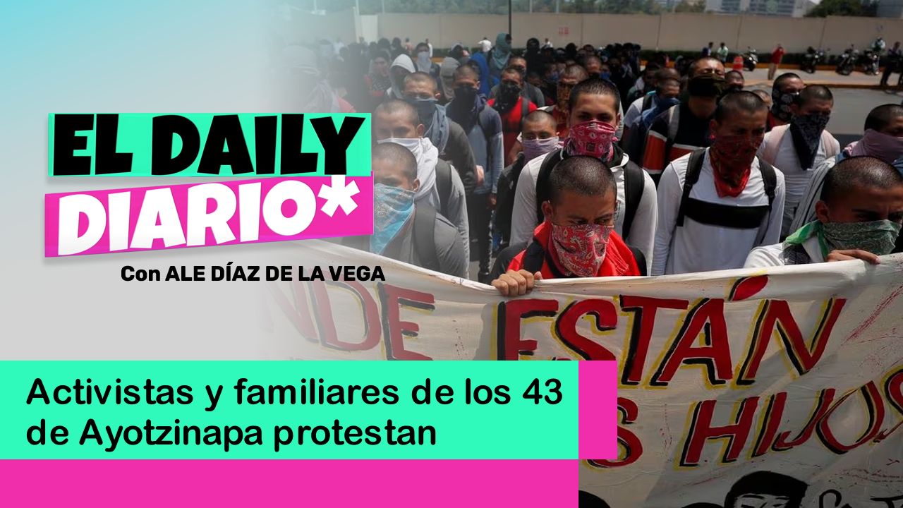Lee más sobre el artículo Activistas y familiares de los 43 de Ayotzinapa protestan