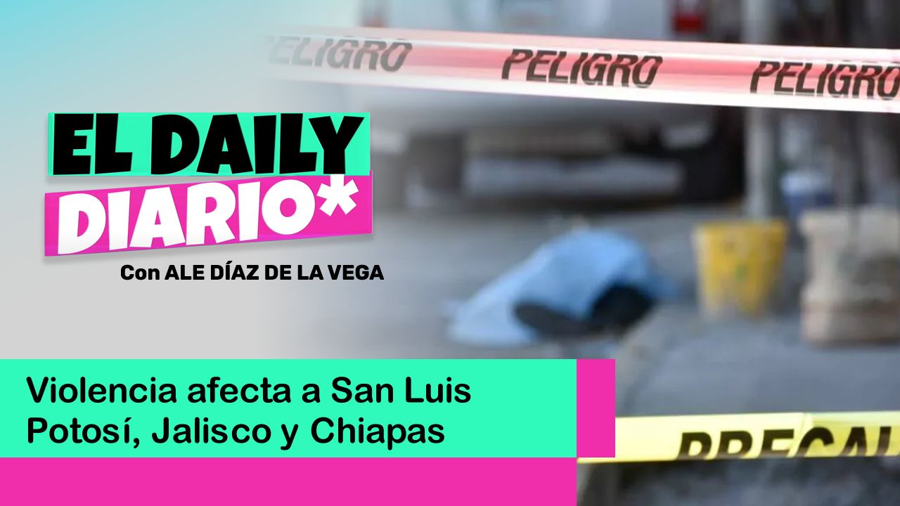 Lee más sobre el artículo Violencia afecta a San Luis Potosí, Jalisco y Chiapas